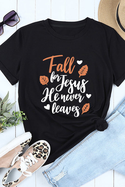 Black Fall For Jesus He Never Leaves Graphic T Shirt
